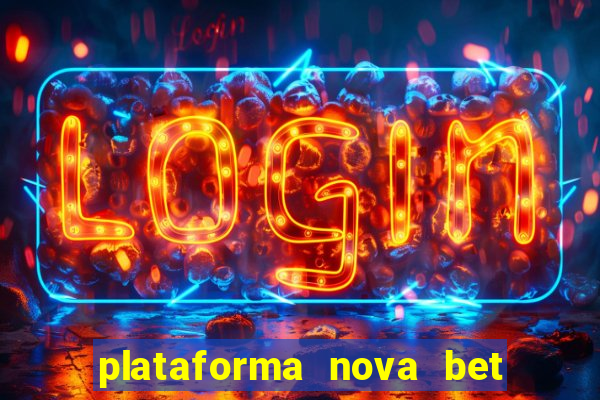 plataforma nova bet com bonus de cadastro